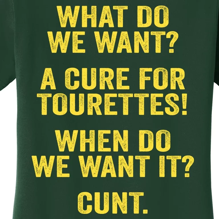 What Do We Want A Cure For Tourettes When Cunt Women's T-Shirt