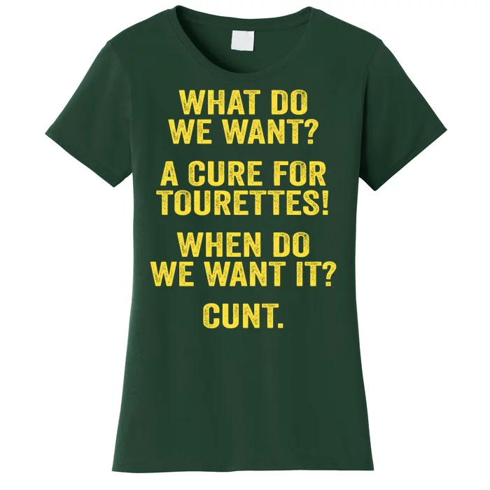 What Do We Want A Cure For Tourettes When Cunt Women's T-Shirt