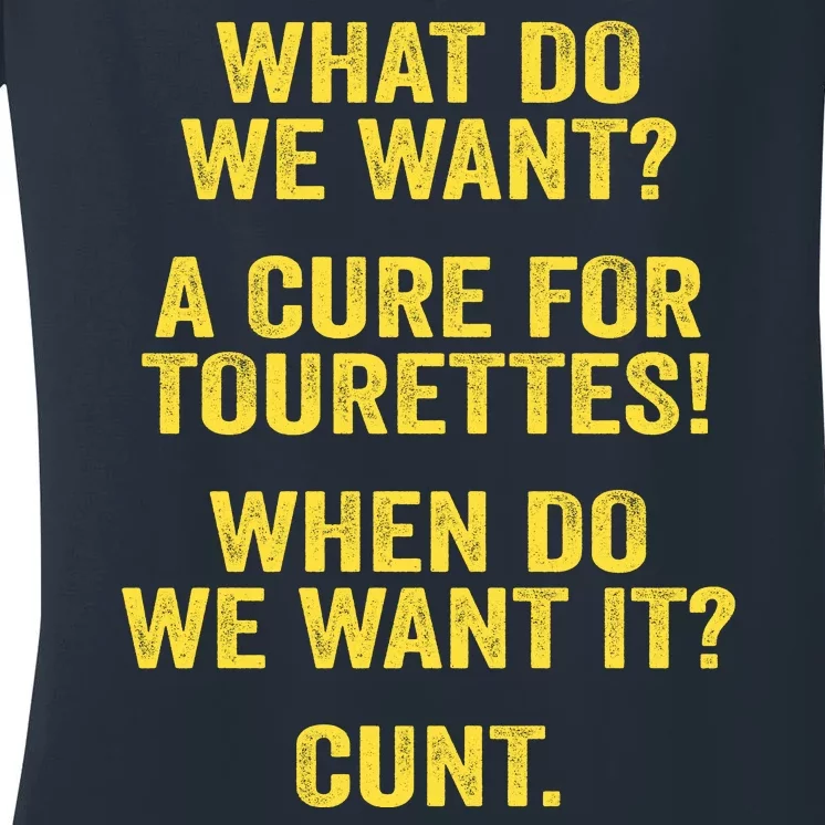 What Do We Want A Cure For Tourettes When Cunt Women's V-Neck T-Shirt