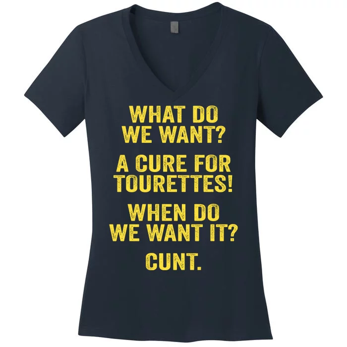 What Do We Want A Cure For Tourettes When Cunt Women's V-Neck T-Shirt