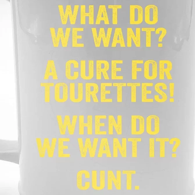 What Do We Want A Cure For Tourettes When Cunt Front & Back Beer Stein