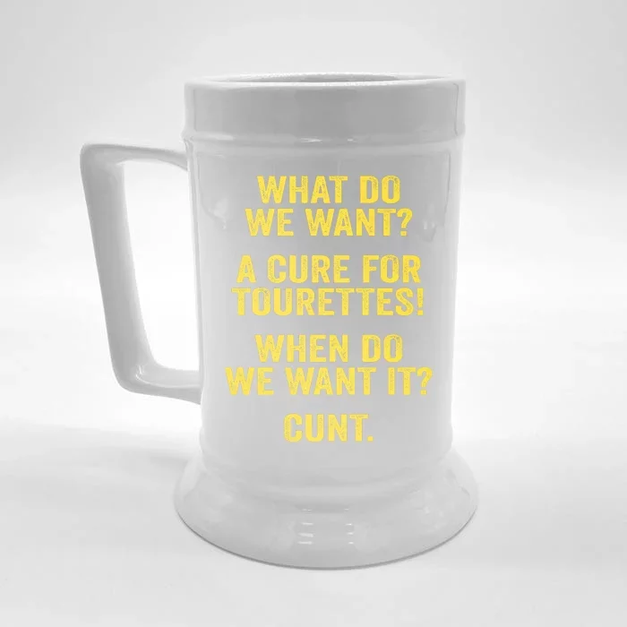 What Do We Want A Cure For Tourettes When Cunt Front & Back Beer Stein