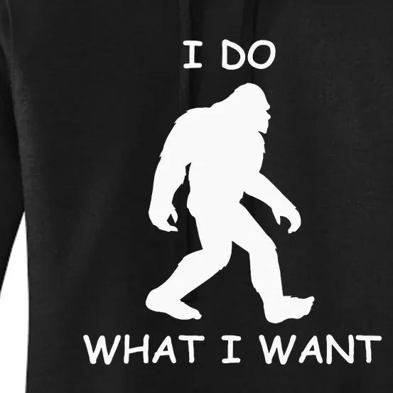 Will Do What I Want Bigfoot Funny Bigfoot Sasquatch Lover Women's Pullover Hoodie