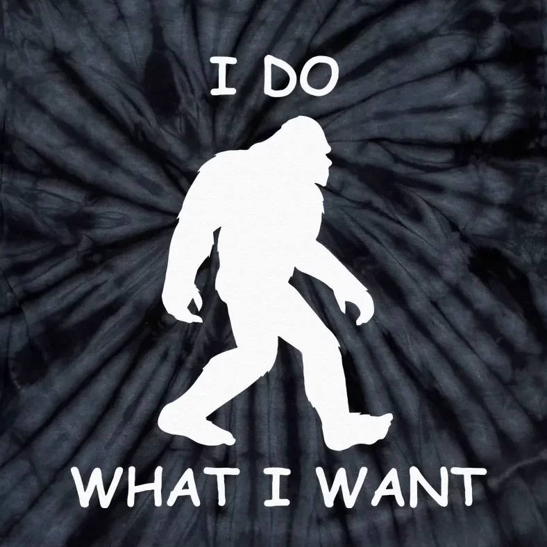 Will Do What I Want Bigfoot Funny Bigfoot Sasquatch Lover Tie-Dye T-Shirt