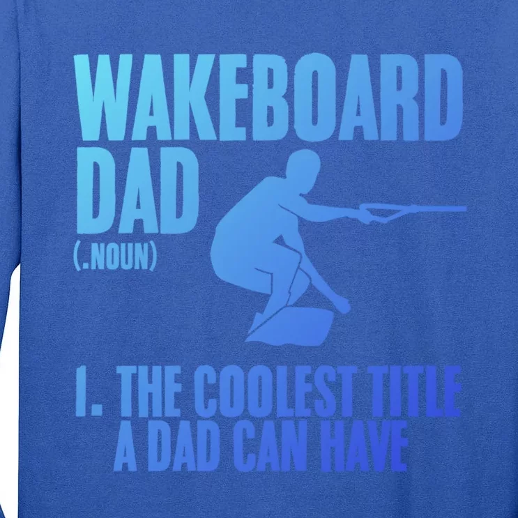 Wakeboard Dad Wakeboard Lake Wakeboarder Wakeboarding Gift Tall Long Sleeve T-Shirt