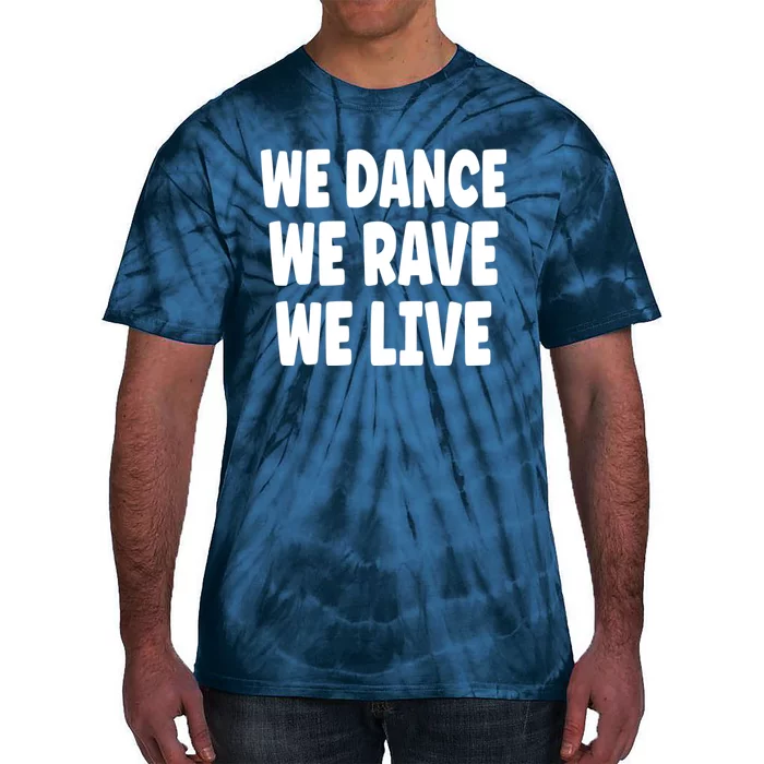 We Dance We Rave We Live Tie-Dye T-Shirt