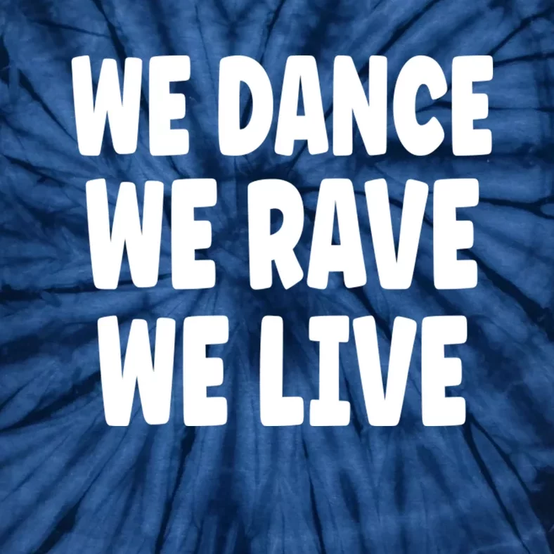 We Dance We Rave We Live Tie-Dye T-Shirt