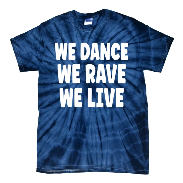 We Dance We Rave We Live Tie-Dye T-Shirt