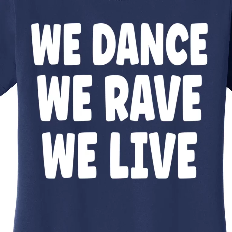 We Dance We Rave We Live Women's T-Shirt