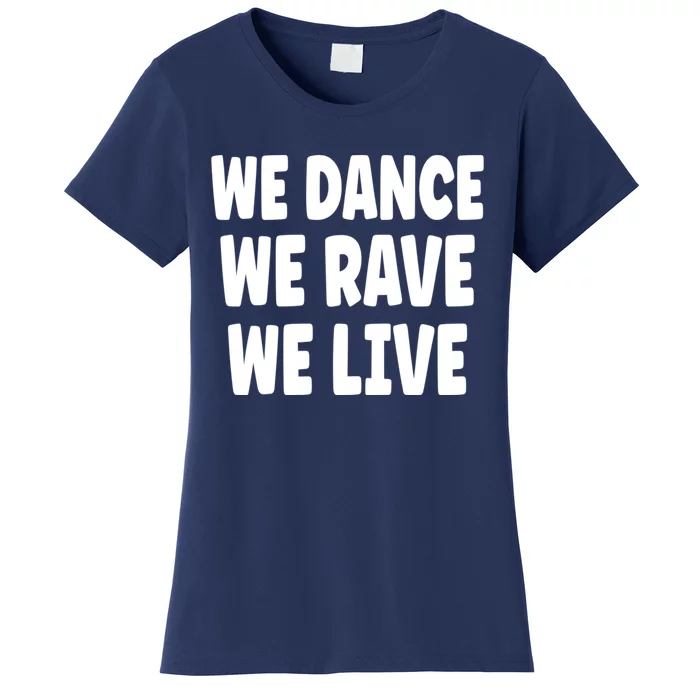 We Dance We Rave We Live Women's T-Shirt