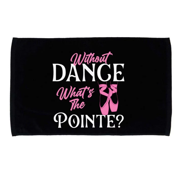 Without Dance What's the Pointe Ballet Dancer Ballerina Microfiber Hand Towel