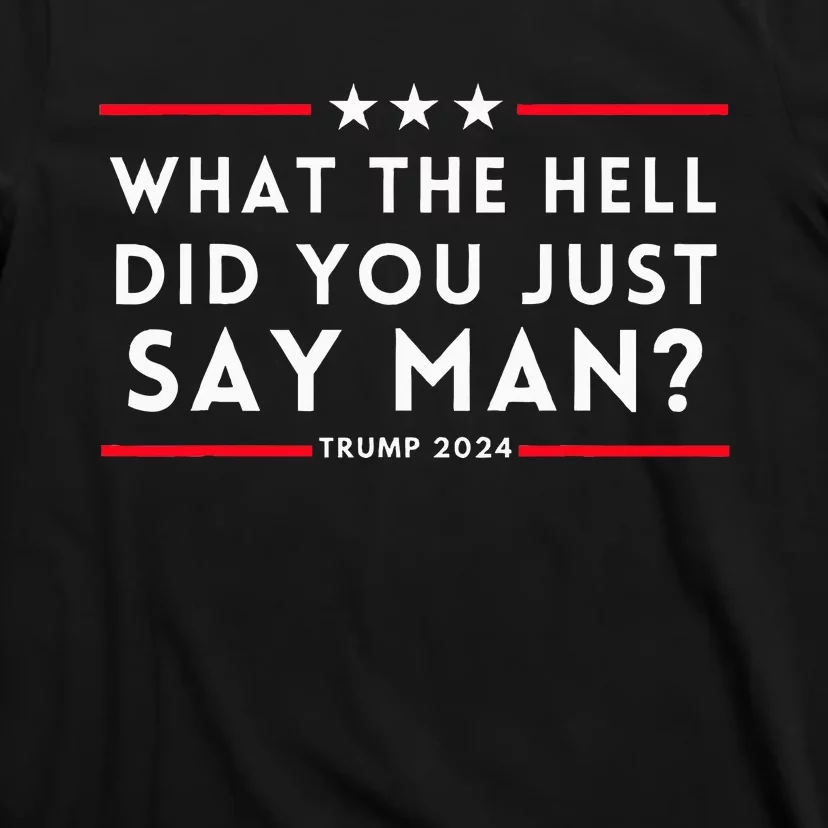 What Did You Just Say Man 2024 Election Presidential Debate T-Shirt