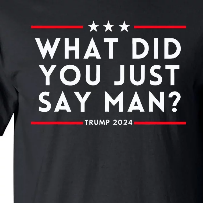 What Did You Just Say Man 2024 Election Presidential Debate Tall T-Shirt