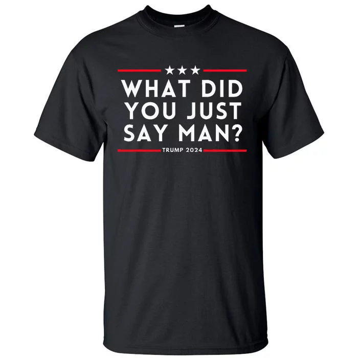 What Did You Just Say Man 2024 Election Presidential Debate Tall T-Shirt