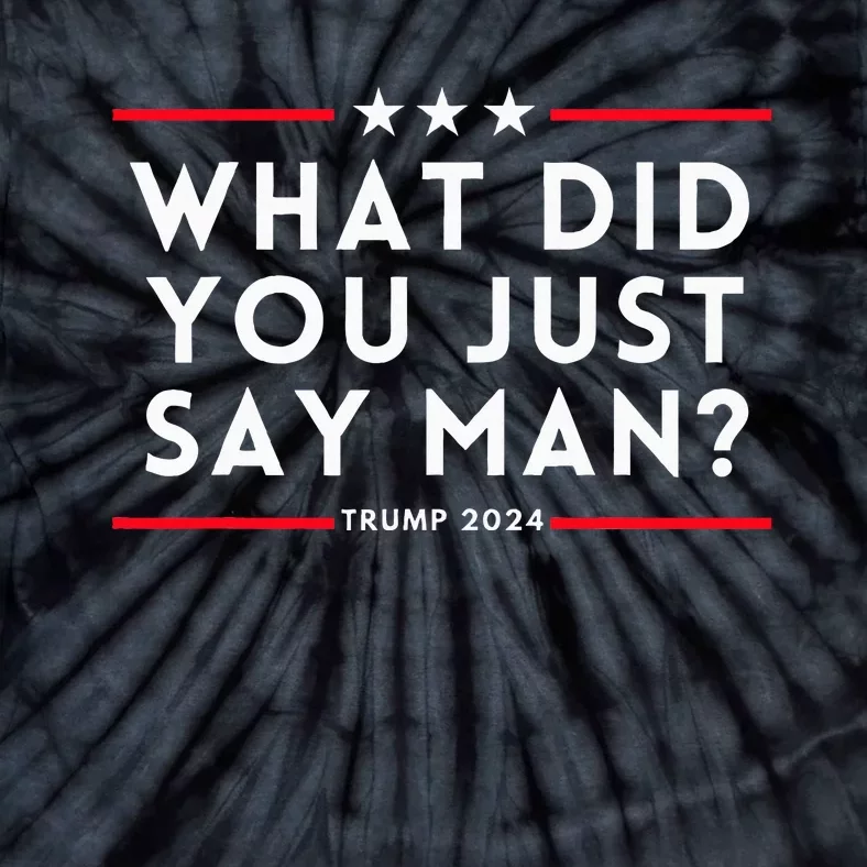 What Did You Just Say Man 2024 Election Presidential Debate Tie-Dye T-Shirt