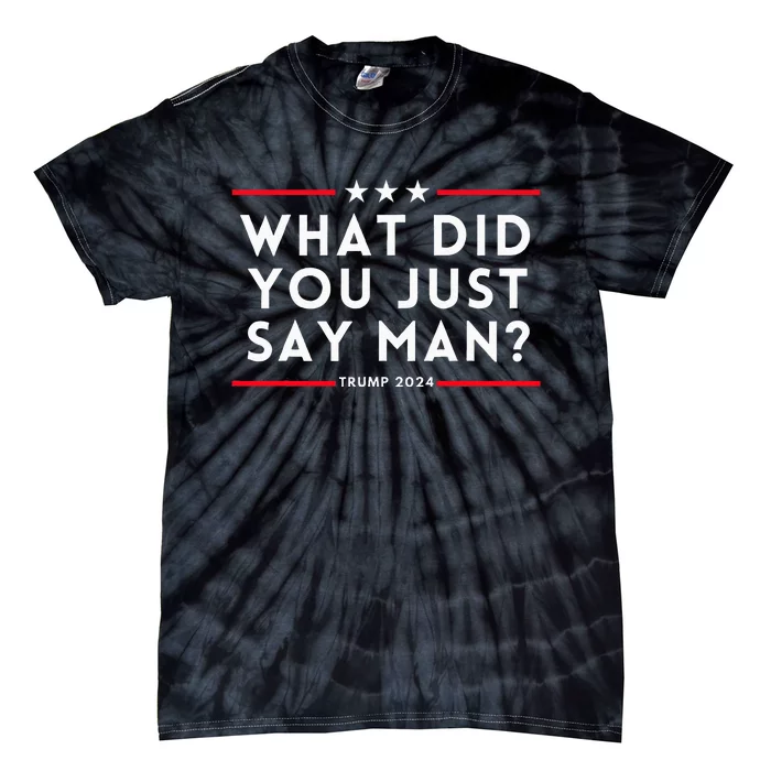 What Did You Just Say Man 2024 Election Presidential Debate Tie-Dye T-Shirt