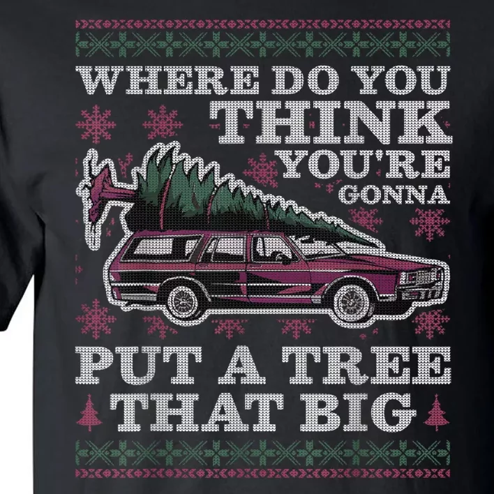 Where Do You Think YouRe Gonna Put A Tree That Big Tall T-Shirt