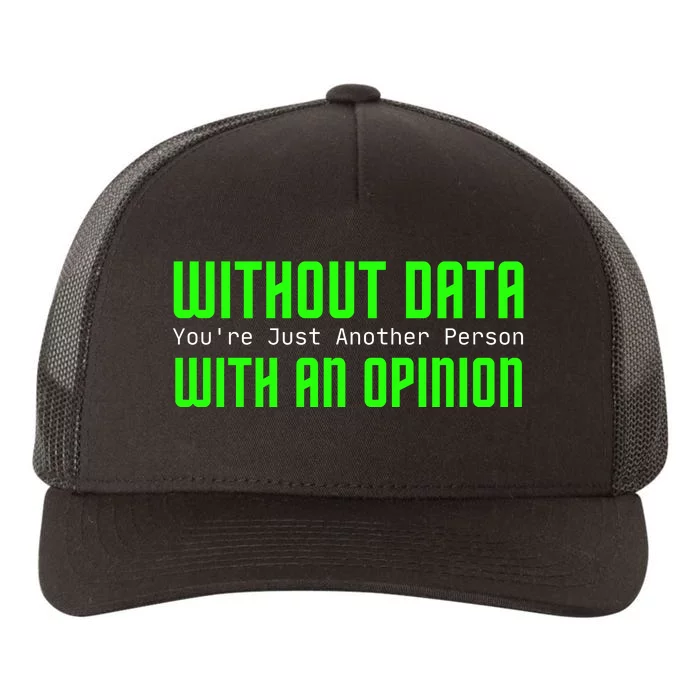 Without Data Youre Just Another Person With An Opinion Yupoong Adult 5-Panel Trucker Hat