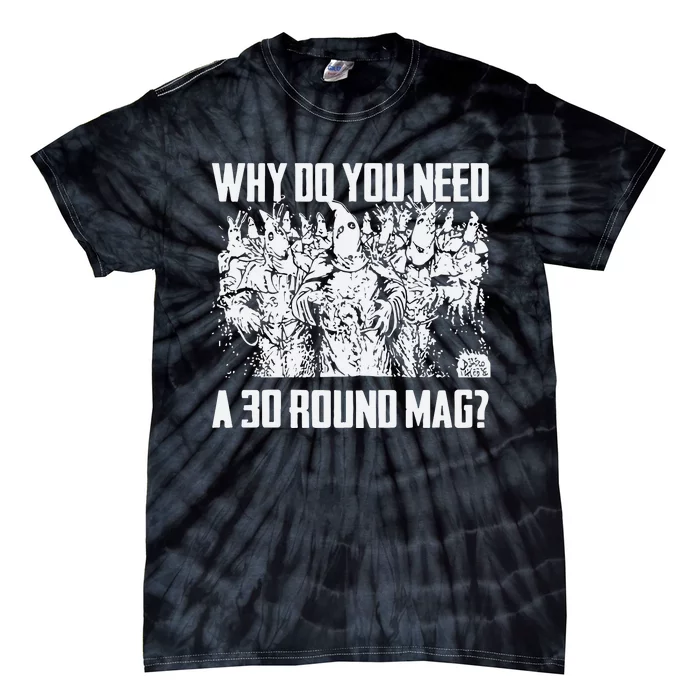 Why Do You Need A 30 Round Mag Tie-Dye T-Shirt