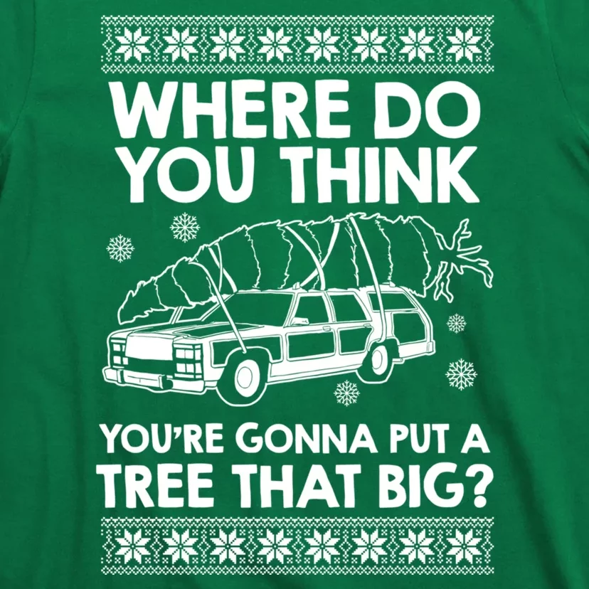 Where Do You Think Youre Gonna Put A Tree That Big T-Shirt