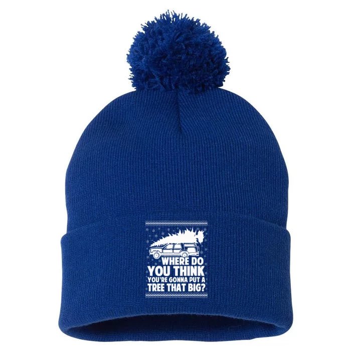 Where Do You Think Youre Gonna Put A Tree That Big Xmas Tree Pom Pom 12in Knit Beanie