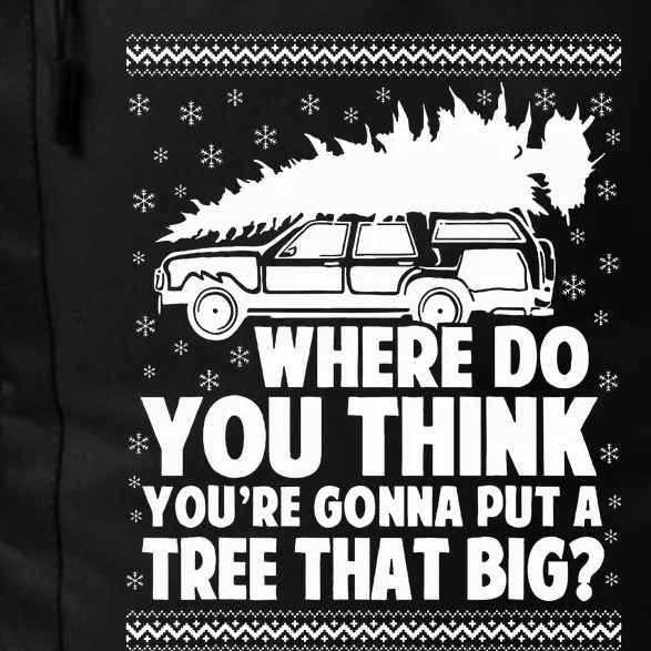 Where Do You Think Youre Gonna Put A Tree That Big Xmas Tree Daily Commute Backpack