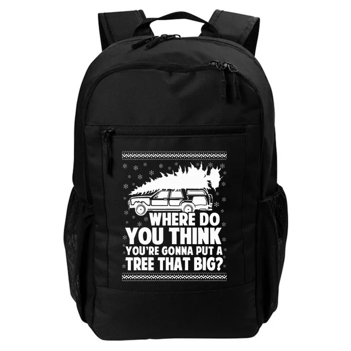 Where Do You Think Youre Gonna Put A Tree That Big Xmas Tree Daily Commute Backpack