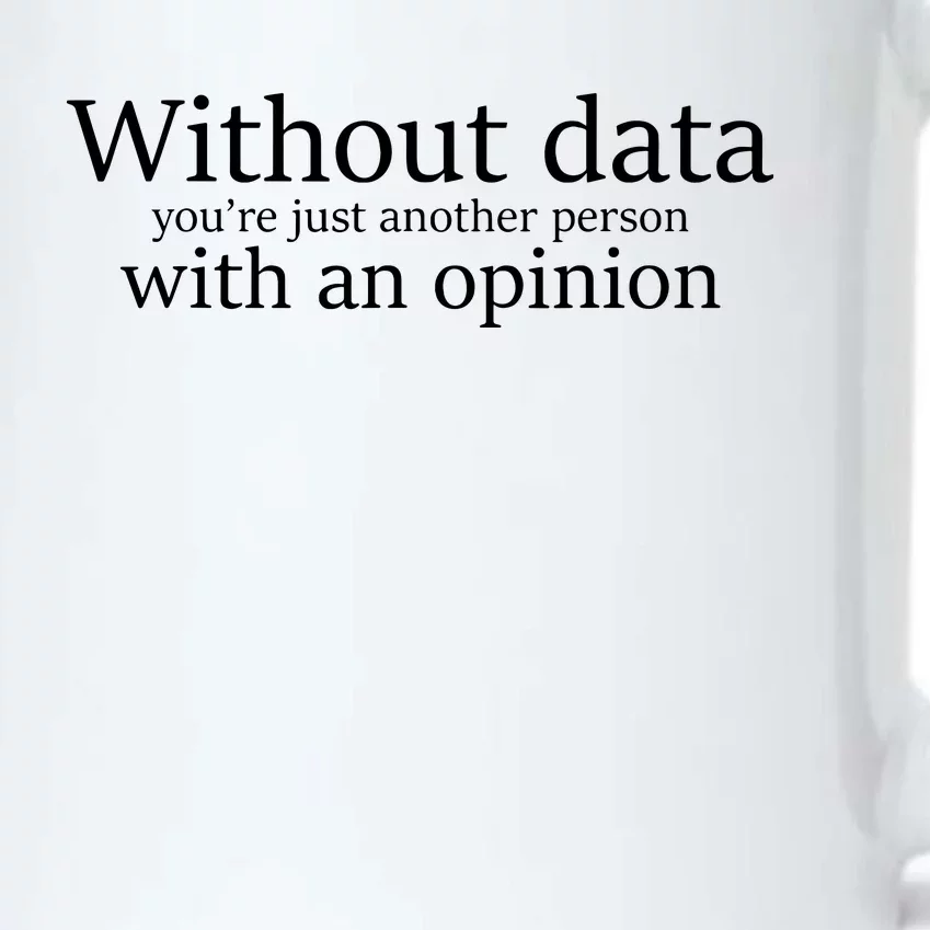 Without Data Youre Just Another Person With An Opinion Black Color Changing Mug