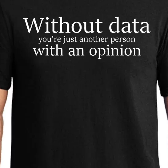 Without Data Youre Just Another Person With An Opinion Pajama Set