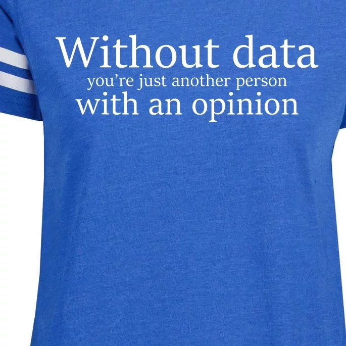 Without Data Youre Just Another Person With An Opinion Enza Ladies Jersey Football T-Shirt