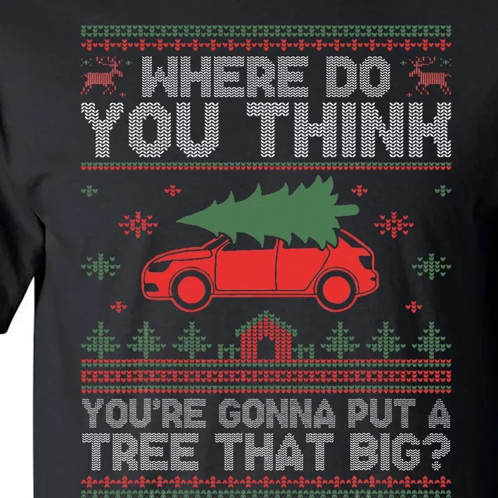 Where Do You Think You're Gonna Put A Tree That Big Tall T-Shirt