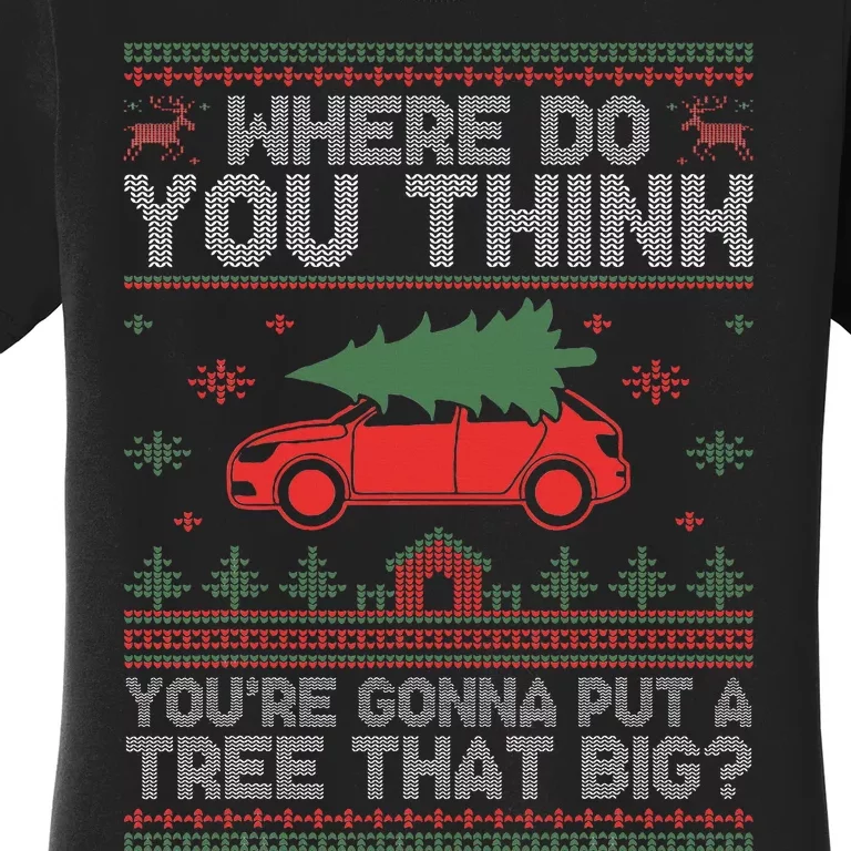 Where Do You Think You're Gonna Put A Tree That Big Women's T-Shirt