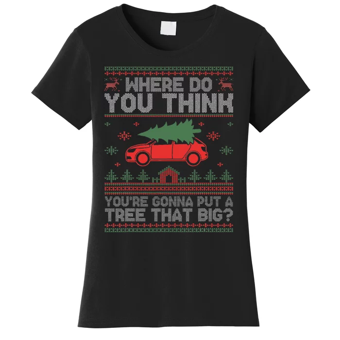 Where Do You Think You're Gonna Put A Tree That Big Women's T-Shirt