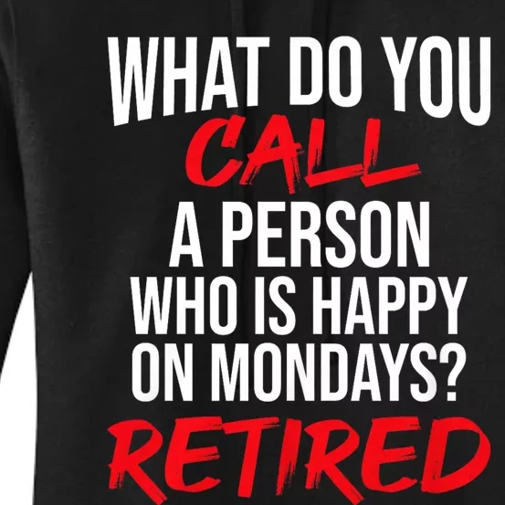 What Do You Call A Person Who Is Happy On Mondays? Retired Women's Pullover Hoodie