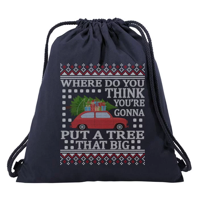 Where Do You Think YouRe Gonna Put Tree That Big Christmas Drawstring Bag