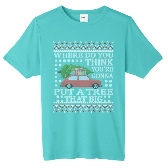 Where Do You Think YouRe Gonna Put Tree That Big Christmas ChromaSoft Performance T-Shirt