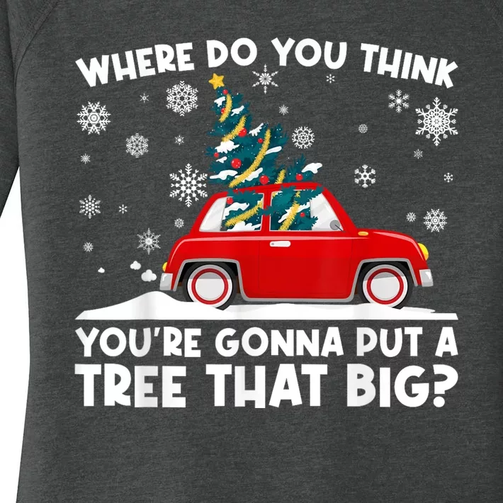 Where Do You Think YouRe Gonna Put Tree That Big Christmas Women's Perfect Tri Tunic Long Sleeve Shirt