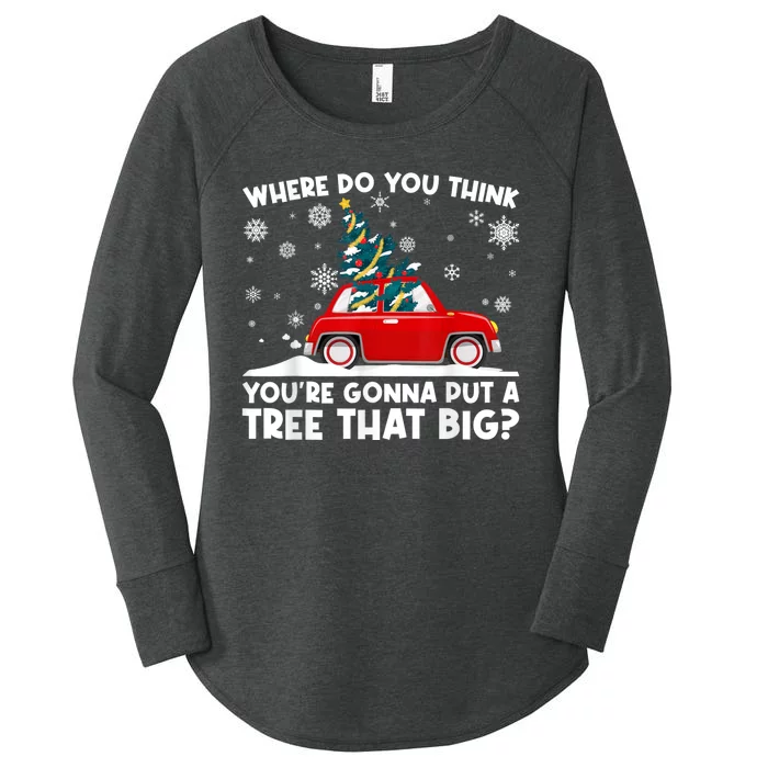 Where Do You Think YouRe Gonna Put Tree That Big Christmas Women's Perfect Tri Tunic Long Sleeve Shirt