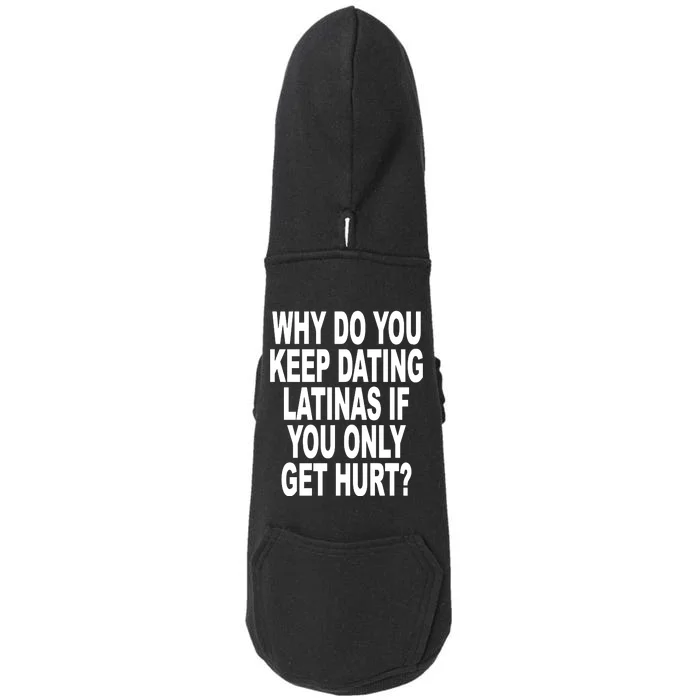 Why Do You Keep Dating Latinas If You Only Get Hurt Doggie 3-End Fleece Hoodie