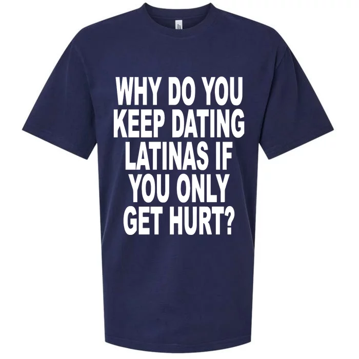 Why Do You Keep Dating Latinas If You Only Get Hurt Sueded Cloud Jersey T-Shirt