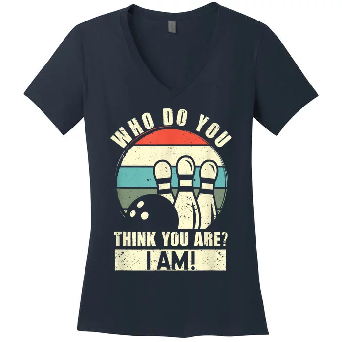 Who Do You Think You Are I Am Funny Ten Pins Bowling Players Women's V-Neck T-Shirt