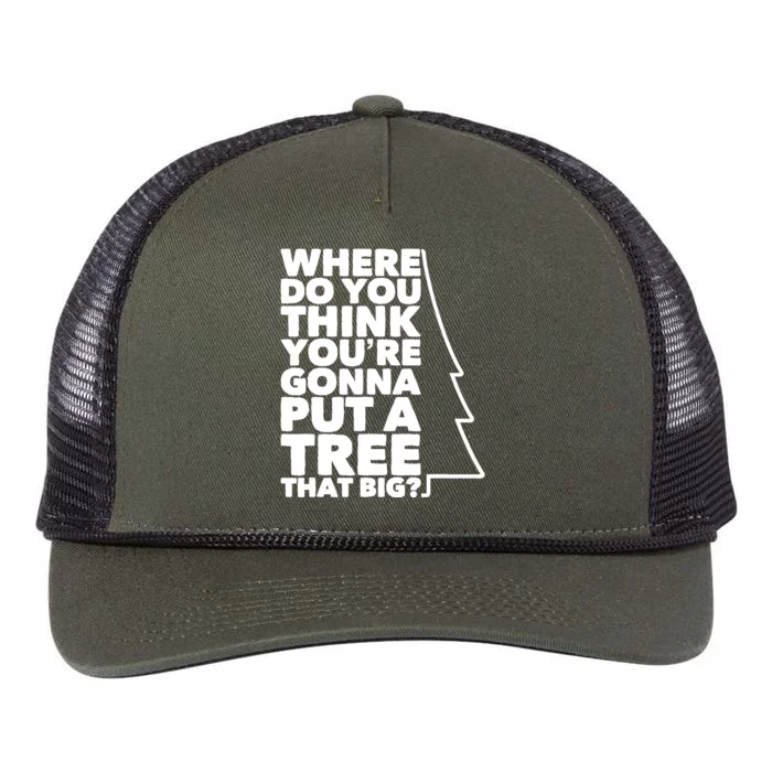 Where Do You Think YouRe Gonna Put A Tree That Big? Retro Rope Trucker Hat Cap