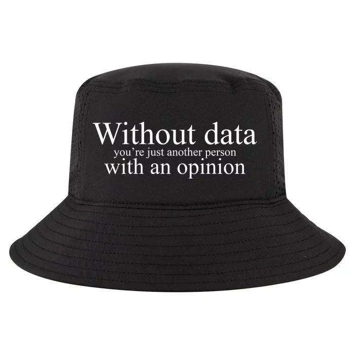 Without Data Youre Just Another Person With An Opinion Cool Comfort Performance Bucket Hat