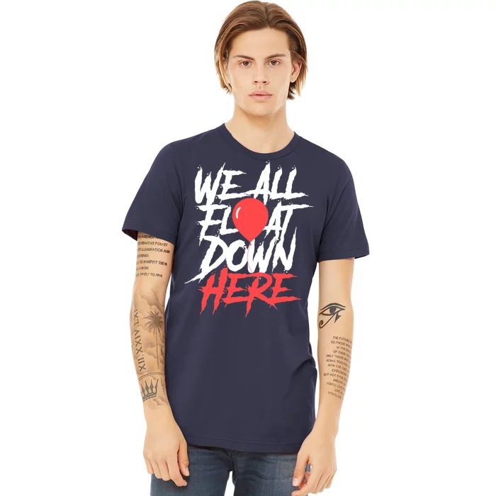 We All Float Down Here Premium T-Shirt