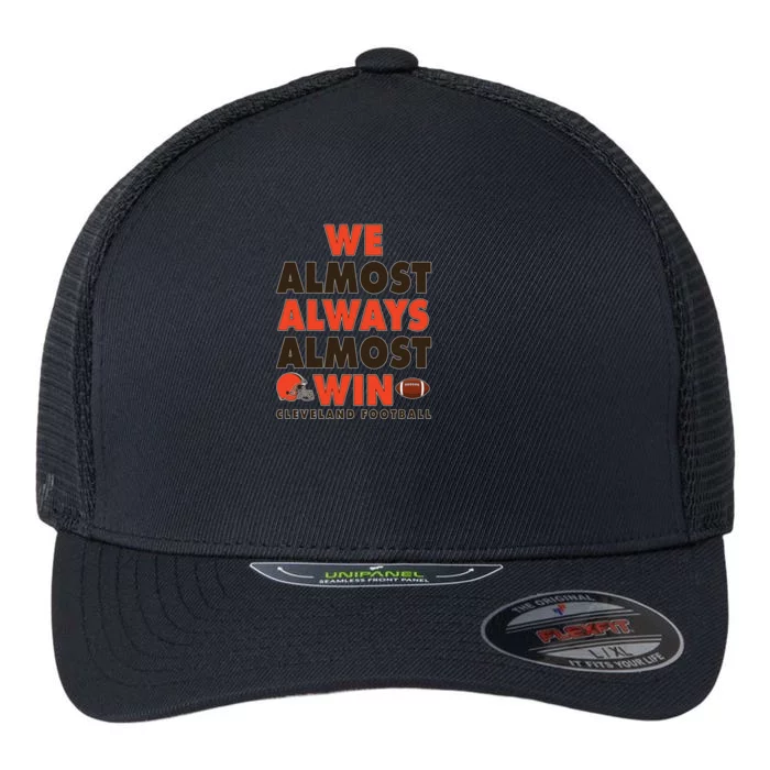 We Almost Always Almost Win Cleveland Football Flexfit Unipanel Trucker Cap