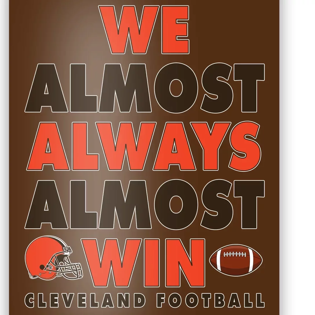 We Almost Always Almost Win Cleveland Football Poster