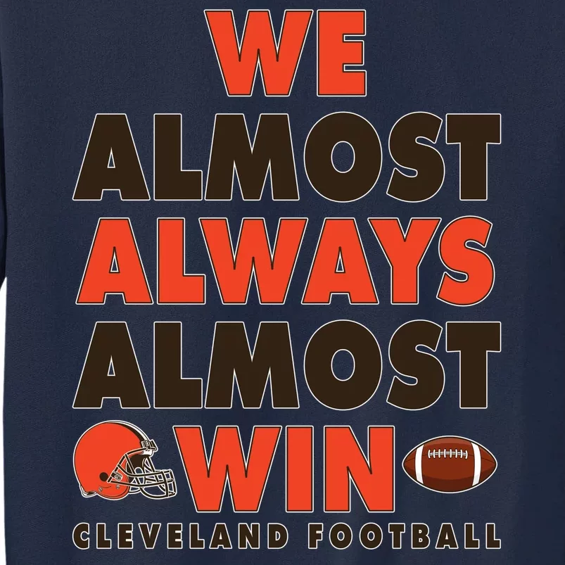 We Almost Always Almost Win Cleveland Football Tall Sweatshirt