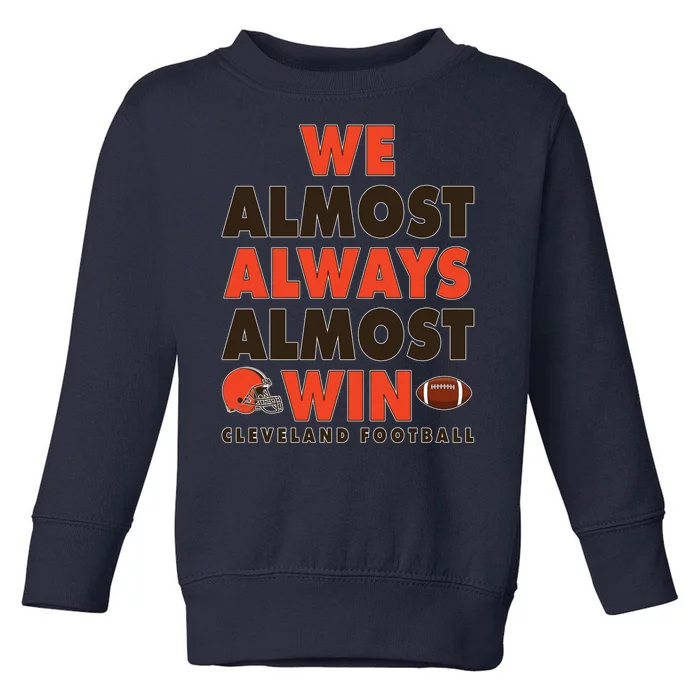 We Almost Always Almost Win Cleveland Football Toddler Sweatshirt