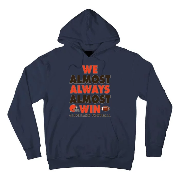 We Almost Always Almost Win Cleveland Football Tall Hoodie