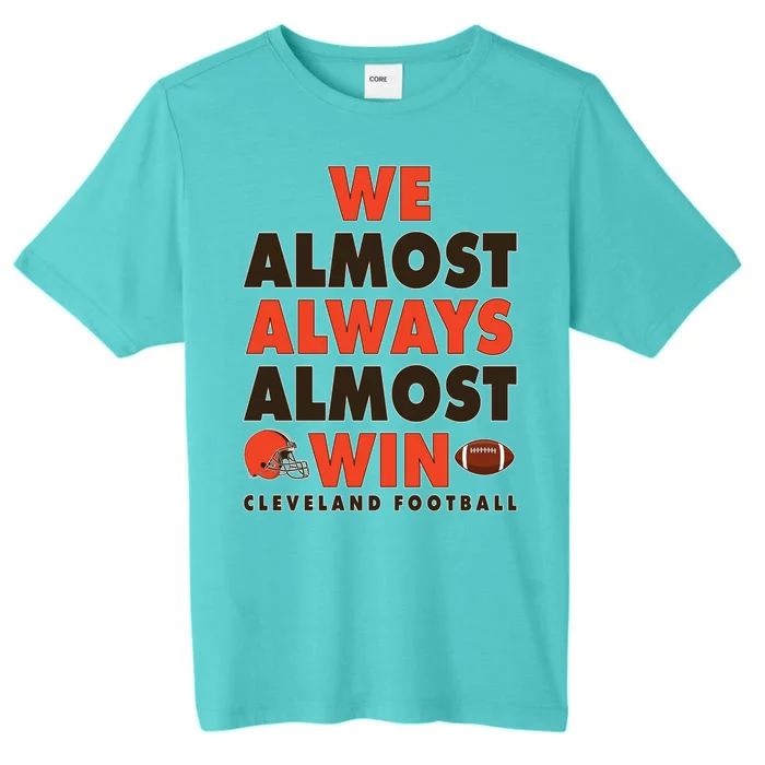 We Almost Always Almost Win Cleveland Football ChromaSoft Performance T-Shirt